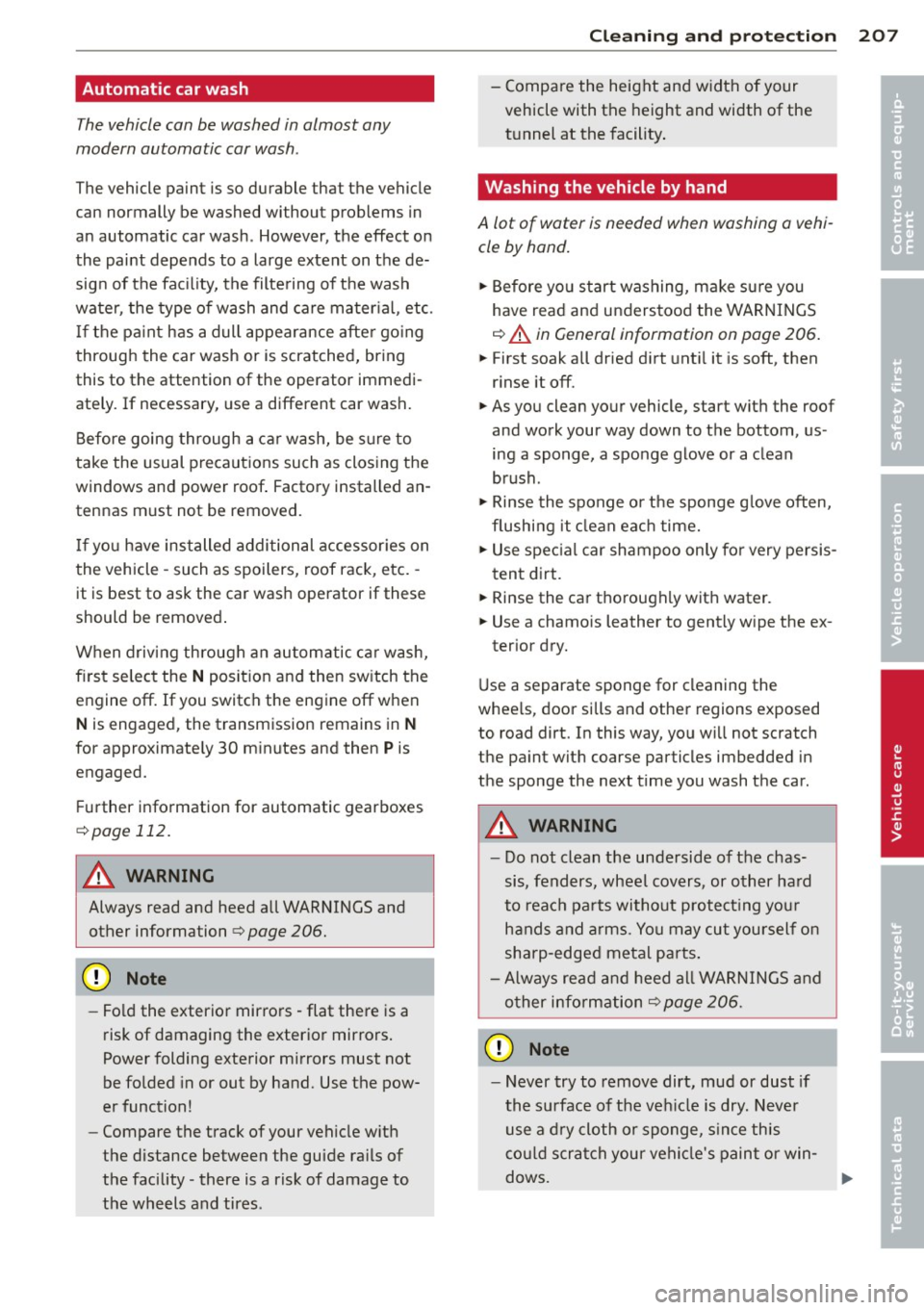 AUDI A8 2011 Owners Manual Automatic car wash
The vehicl e can b e washed in almost any
modern automatic car wash .
The vehicle paint is so durable that t he vehicle
can n ormally be washed without p roblems in AUDI A8 2011 Owners Manual Automatic car wash
The vehicl e can b e washed in almost any
modern automatic car wash .
The vehicle paint is so durable that t he vehicle
can n ormally be washed without p roblems in