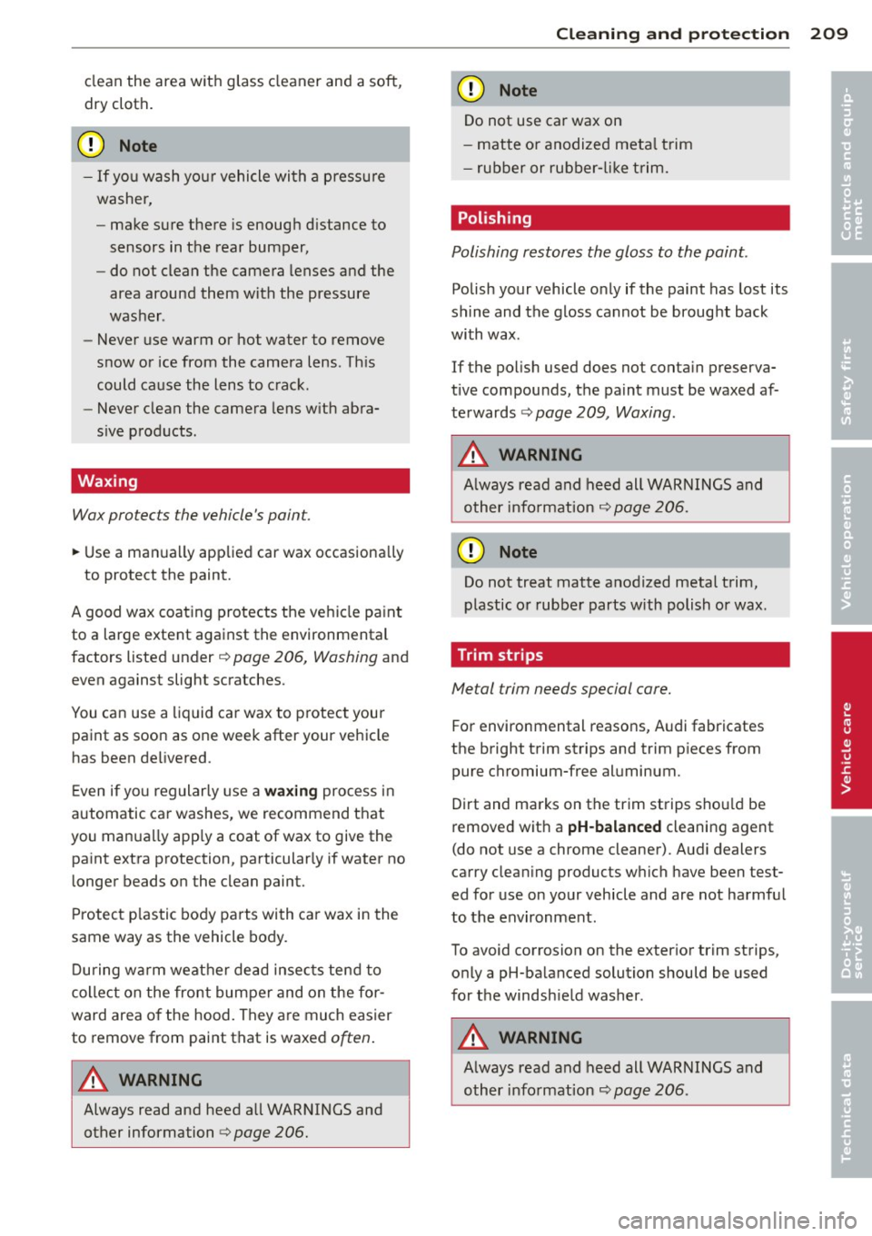 AUDI A8 2011 Service Manual clean the area with glass cleaner and a soft,
dry cloth.
(D Note
- If you wash your vehicle wi th a pressure
washer,
- make sure there is enough d istance to
sensors in the rear bumper, AUDI A8 2011 Service Manual clean the area with glass cleaner and a soft,
dry cloth.
(D Note
- If you wash your vehicle wi th a pressure
washer,
- make sure there is enough d istance to
sensors in the rear bumper,