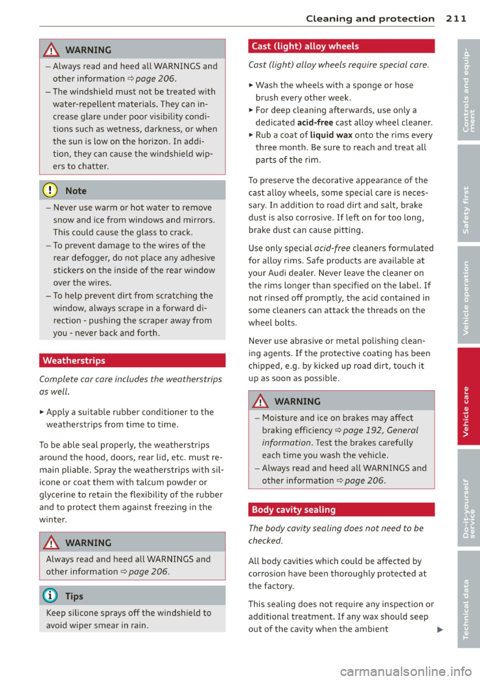 AUDI A8 2011 Owners Manual A WARNING ,~
- Always read and heed all WAR NINGS and
other information
c:> pag e 206.
- The w indshield must not be treated with
water -repe llent materials. They can in
creas e AUDI A8 2011 Owners Manual A WARNING ,~
- Always read and heed all WAR NINGS and
other information
c:> pag e 206.
- The w indshield must not be treated with
water -repe llent materials. They can in
creas e