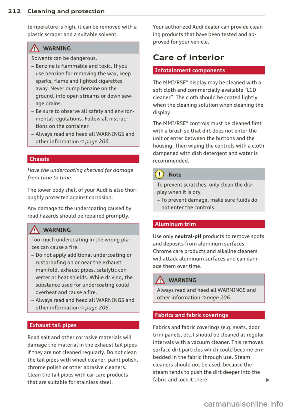 AUDI A8 2011 Owners Manual 212 Cleaning and protection
tem pera ture is high, it can be removed with a
p lastic scraper and a suitable solvent.
A WARNING
So lvents can be dangerous.
- Benzine is flammable and t AUDI A8 2011 Owners Manual 212 Cleaning and protection
tem pera ture is high, it can be removed with a
p lastic scraper and a suitable solvent.
A WARNING
So lvents can be dangerous.
- Benzine is flammable and t
