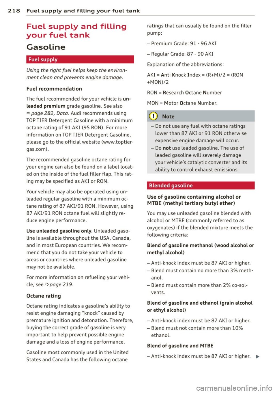 AUDI S8 2011 Owners Manual 218 Fuel supply and filling your fuel tank
Fuel supply and filling
your fuel tank
Gasoline
Fuel supply
Using the righ t fuel helps keep the environ
ment clean and preven ts AUDI S8 2011 Owners Manual 218 Fuel supply and filling your fuel tank
Fuel supply and filling
your fuel tank
Gasoline
Fuel supply
Using the righ t fuel helps keep the environ
ment clean and preven ts