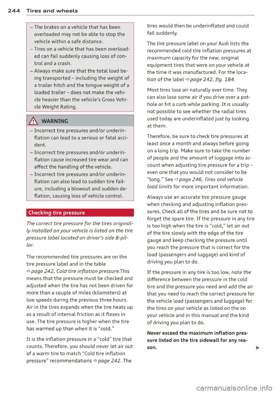 AUDI S8 2011 Owners Manual 24 4 T ir es and whe els
- The brakes on a vehicle that has been
overloaded may not be able to stop the
vehicle within a safe distance.
- Tires on a vehicle that has been AUDI S8 2011 Owners Manual 24 4 T ir es and whe els
- The brakes on a vehicle that has been
overloaded may not be able to stop the
vehicle within a safe distance.
- Tires on a vehicle that has been