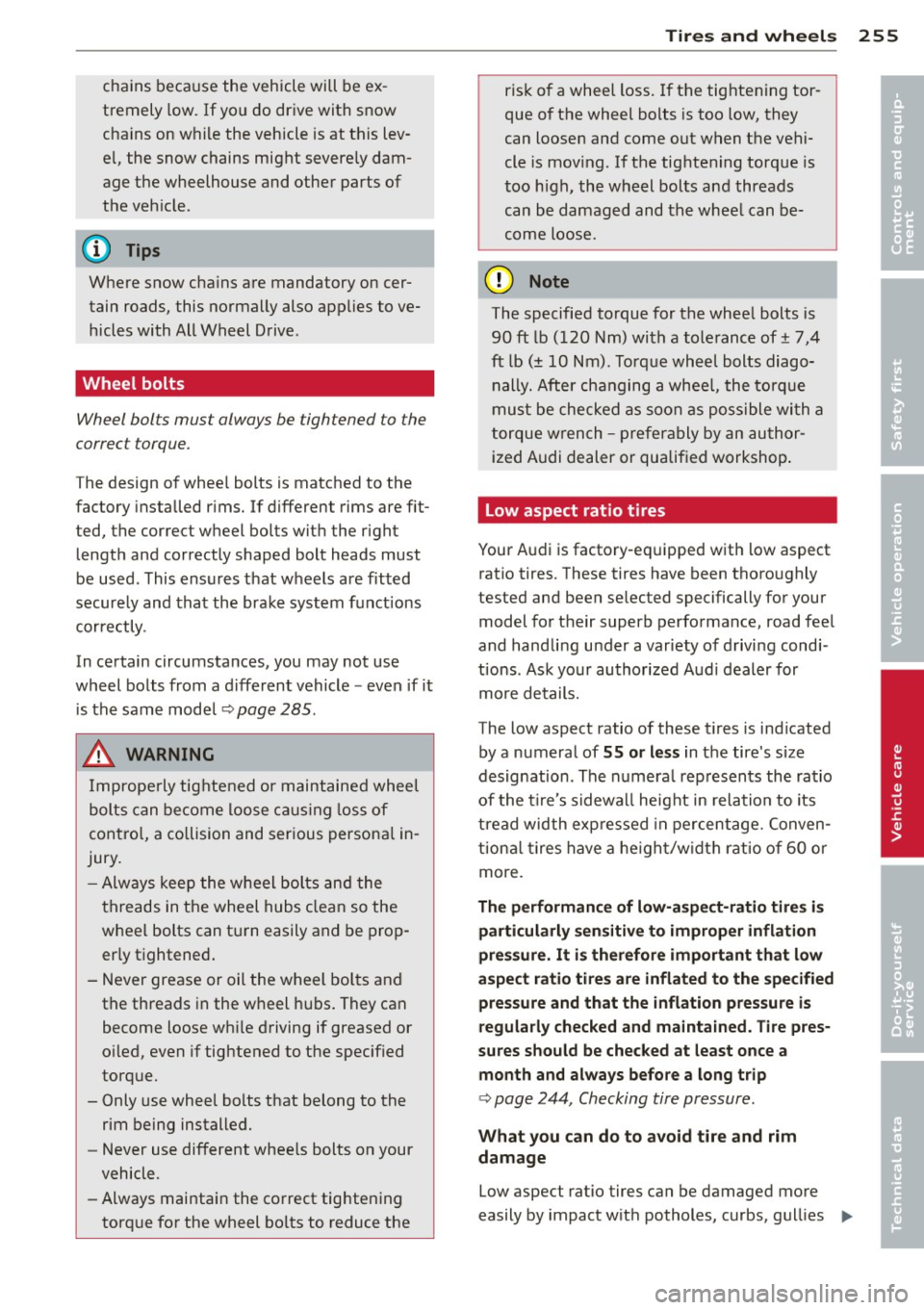 AUDI A8 2011 Owners Manual chains because t he vehicle will be ex
tremely low. If you do drive with snow
chains on while the vehicle is at this lev
el, the snow chains might severe ly dam
age the AUDI A8 2011 Owners Manual chains because t he vehicle will be ex
tremely low. If you do drive with snow
chains on while the vehicle is at this lev
el, the snow chains might severe ly dam
age the