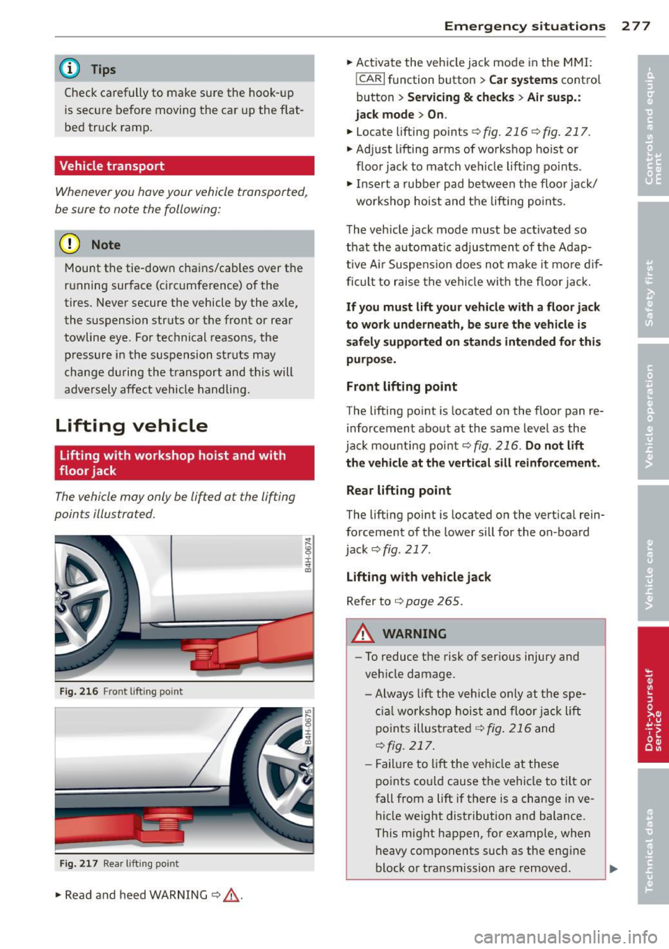 AUDI S8 2011 Owners Manual @ Tips
Check carefully to make sure the hook-up
is secure be fore moving the ca r up the flat
bed tr uck ramp .
Vehicle transport
Whenever you hove your vehicle transported,
be sure AUDI S8 2011 Owners Manual @ Tips
Check carefully to make sure the hook-up
is secure be fore moving the ca r up the flat
bed tr uck ramp .
Vehicle transport
Whenever you hove your vehicle transported,
be sure
