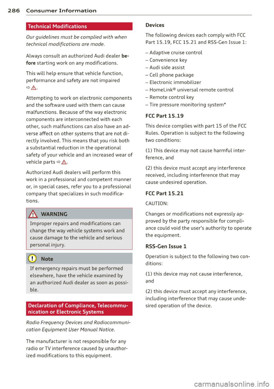 AUDI S8 2011 Owners Manual 286 Consumer Information
Technical Modifications
Our guidelines must be complied with when technical modifications are made .
Always consult an authori zed Audi dealer be
fore startin AUDI S8 2011 Owners Manual 286 Consumer Information
Technical Modifications
Our guidelines must be complied with when technical modifications are made .
Always consult an authori zed Audi dealer be
fore startin
