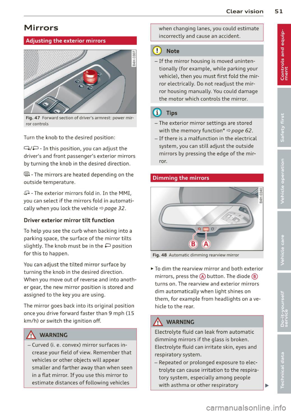 AUDI A8 2011 Workshop Manual Mirrors
Adjusting the exterior mirrors
Fig . 47 Fo rw ar d section of drivers armrest: powe r m ir
r or co nt rols
Turn the knob to the desi red position :
Q/P -In th is position, AUDI A8 2011 Workshop Manual Mirrors
Adjusting the exterior mirrors
Fig . 47 Fo rw ar d section of drivers armrest: powe r m ir
r or co nt rols
Turn the knob to the desi red position :
Q/P -In th is position,