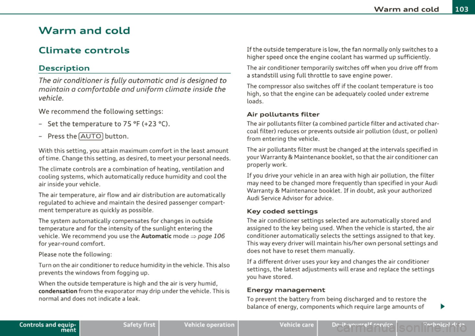 AUDI S8 2010 Owners Manual _________________________________________________ W_.;,. a_r _m __ a_n .;,. d:.;__ c::.. o.::..:. ld.:.:..._fflll
Warm and cold
Climate controls
Description
The air conditioner is fully aut AUDI S8 2010 Owners Manual _________________________________________________ W_.;,. a_r _m __ a_n .;,. d:.;__ c::.. o.::..:. ld.:.:..._fflll
Warm and cold
Climate controls
Description
The air conditioner is fully aut
