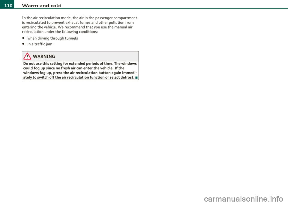 AUDI S8 2010  Owners Manual lffl!l.___w __ a _r_ m __  a_n_ d_ c_ o _ l_d  _______________________________________________  _ 
In  the  air  recirculat ion  mode,  the  air in the  passenger  compartment 
is  re ci rcula ted to 