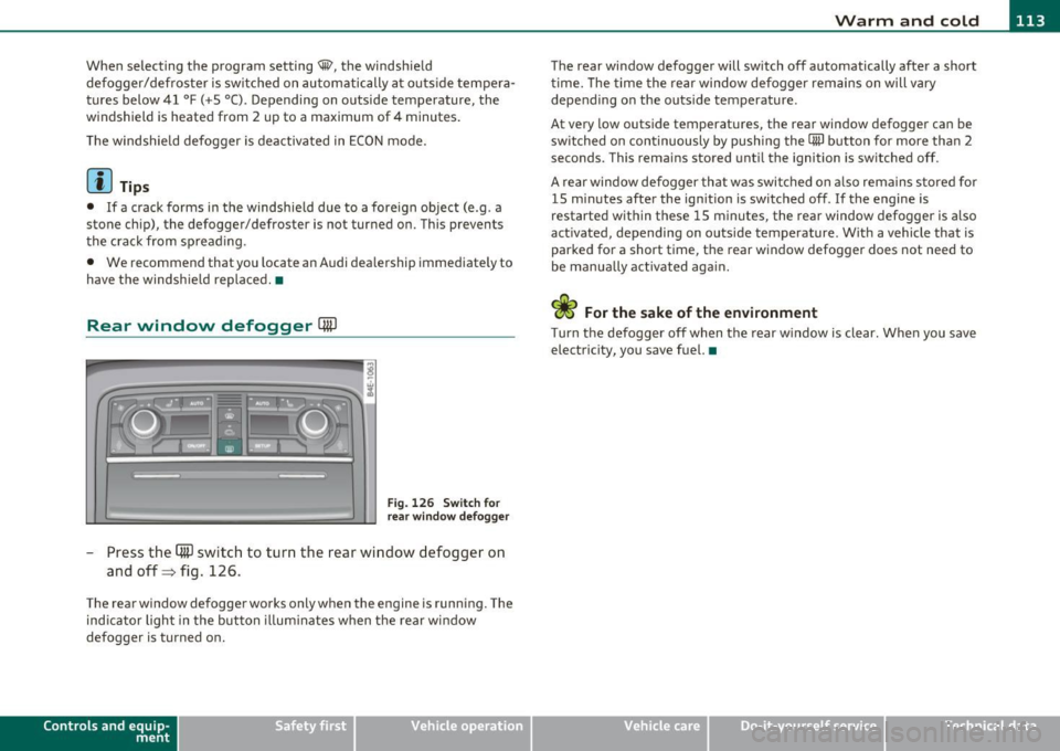 AUDI S8 2010 Workshop Manual Warm and cold -_______________ __.
When selecting the program setting®, the windshield
defogger/defroster is switched on automatically at outside temperaÂ
tures below 41
°F (+5 °( AUDI S8 2010 Workshop Manual Warm and cold -_______________ __.
When selecting the program setting®, the windshield
defogger/defroster is switched on automatically at outside temperaÂ
tures below 41
°F (+5 °(