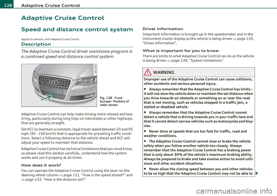 AUDI S8 2010 Owners Manual "" Adaptive Cruise Control .._ _ ____:.. ___ __::_....::...:;..:...:....:.:-=...:.. ____________________________ _
Adaptive Cruise Control
Speed and distance control system
Applies to AUDI S8 2010 Owners Manual "" Adaptive Cruise Control .._ _ ____:.. ___ __::_....::...:;..:...:....:.:-=...:.. ____________________________ _
Adaptive Cruise Control
Speed and distance control system
Applies to