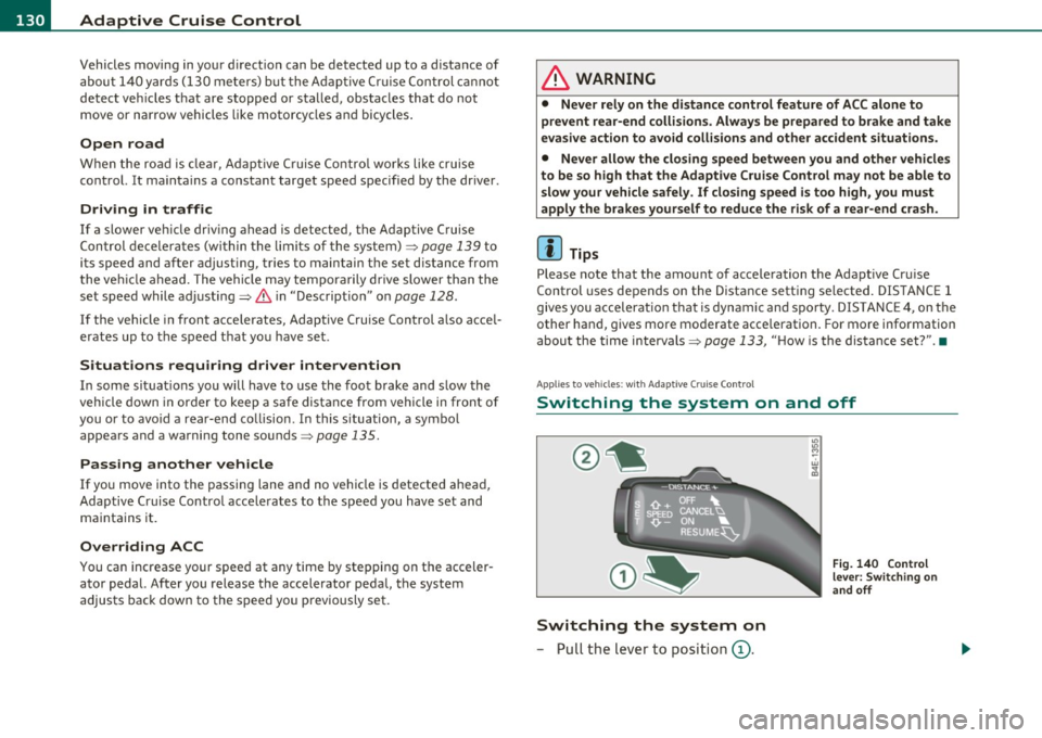 AUDI S8 2010  Owners Manual 1111....__A_ d_ a_,_ p_t _i_ v _e _ C_r_ u_ i_ s_ e_ C_ o_ n_ t_ r_ o_ l __________________________________________  _ 
Vehicles  moving  in your  direction  can  be  detected  up  to  a  distance  of