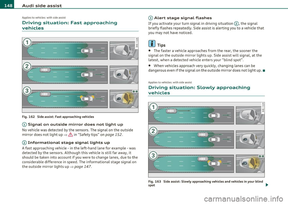 AUDI S8 2010 Owners Manual ffl..__A_ u_ d_ i_ s_ i_ d_ e _ a_ s_s _i_s _t _________________________________________________ _
Applie s to vehi cles : w ith si de assist
Driving situation: Fast approaching
vehicles
l! AUDI S8 2010 Owners Manual ffl..__A_ u_ d_ i_ s_ i_ d_ e _ a_ s_s _i_s _t _________________________________________________ _
Applie s to vehi cles : w ith si de assist
Driving situation: Fast approaching
vehicles
l!