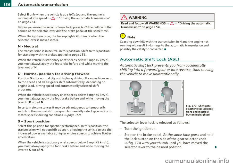 AUDI S8 2010 Service Manual 1111....__A_ u_ t_o _m_ a_ t_ic _ t_ r_ a_ n_s _m_ i _s_ s_ i_ o_ n ____________________________________________  _ 
Select R only  when  the  vehicle  is at  a full  stop and  the  engine  is 
runnin
