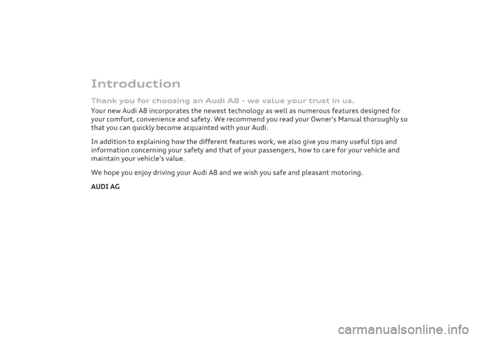 AUDI S8 2010 Owners Manual Introduction
Thank you for choosing an Audi AB - we value your trust in us.
Your new Audi AB incorporates the newest technology as we ll as numerous features designed for
your c AUDI S8 2010 Owners Manual Introduction
Thank you for choosing an Audi AB - we value your trust in us.
Your new Audi AB incorporates the newest technology as we ll as numerous features designed for
your c
