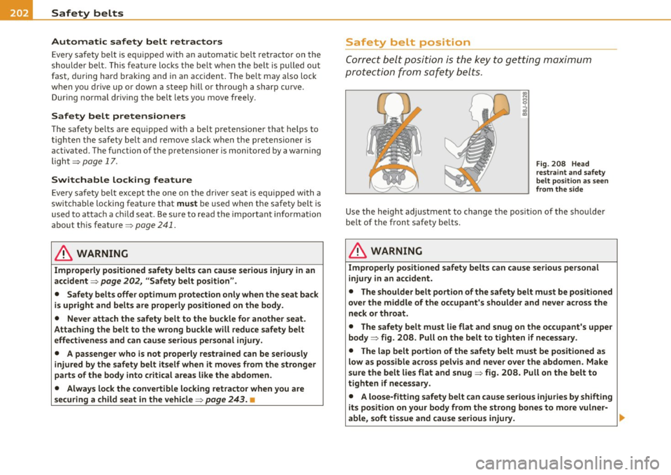 AUDI S8 2010 Workshop Manual -Safety belts -----=-----------------------------------------
Automatic safety belt retractors
Every sa fe ty be lt is equipped wi th an au toma tic be lt r etrac tor on the
shoulder be AUDI S8 2010 Workshop Manual -Safety belts -----=-----------------------------------------
Automatic safety belt retractors
Every sa fe ty be lt is equipped wi th an au toma tic be lt r etrac tor on the
shoulder be