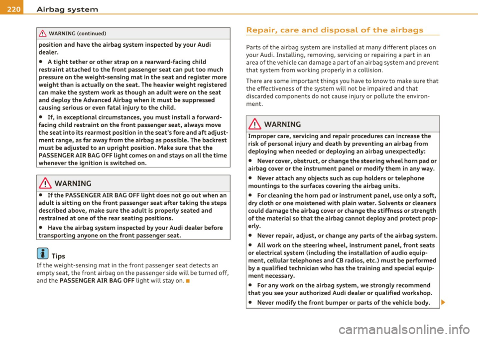 AUDI S8 2010 Owners Manual ........ _A_ i_rb _ a_,g,:;._ s_, y- s_ t_e _m ________________________________________________ _
& WARNING (conti nued)
position and have the airbag system inspected by your Audi
deal AUDI S8 2010 Owners Manual ........ _A_ i_rb _ a_,g,:;._ s_, y- s_ t_e _m ________________________________________________ _
& WARNING (conti nued)
position and have the airbag system inspected by your Audi
deal