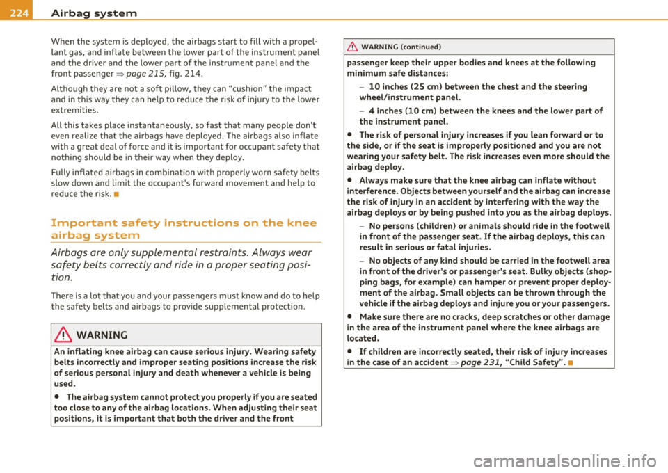 AUDI S8 2010  Owners Manual ffl..,___A_ ir_ b_ a-=g :..- s.:o.y _s _t _e_ m _______________________________________________  _ 
When  the  system  is  dep loyed , the  a irbags  sta rt  to  fill  with  a  propel­
lan t gas,  an