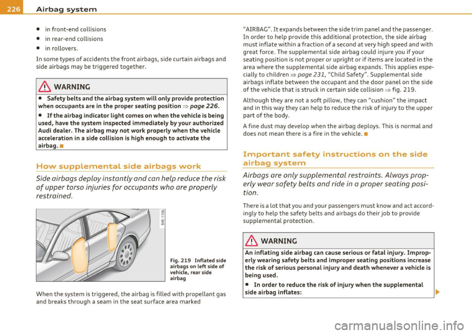 AUDI S8 2010  Owners Manual -Airbag 
system 
-
--=---=----------------
• in front-end  collisions 
•  in  rea r-end  collisions 
•  in  rollovers. 
In  some  types  of accidents  the front  a irbags,  side  c urtain  airba