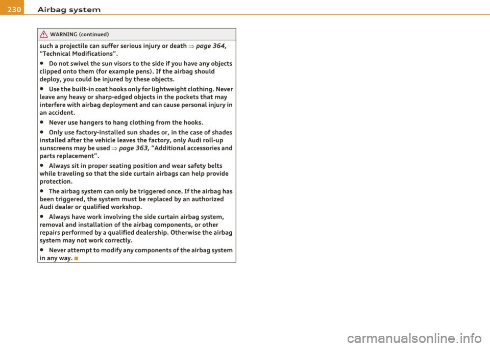 AUDI S8 2010  Owners Manual ........ _A_ i_rb _ a_,g,:;._ s_, y- s_ t_e _m  ________________________________________________  _ 
& WARNING  (continued) 
such  a  projectile  can  suffer  serious  injury  or  death~ page 364, 
"
