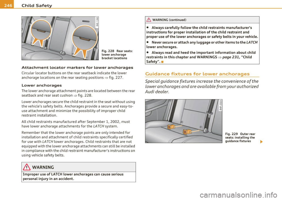 AUDI S8 2010 User Guide ___ C_h _i_ld _ S_ a_ f_ e_ t_,, y-----------------------------------------------
Fig. 228  Rear seats : 
lower  anchorage 
bracket  lo cation s 
Attachment  locator  markers  for  lower  anchorages 
