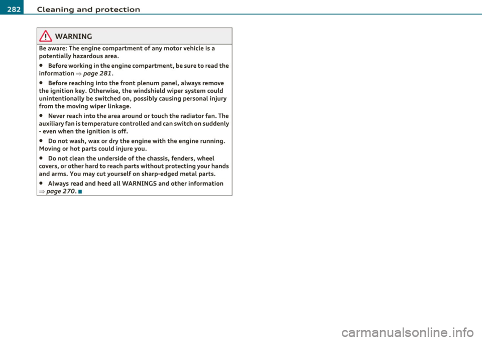 AUDI S8 2010 Workshop Manual -~_C_ le_ a_n_ i_ n_ g=- a_ n_d___. p_ ro_ t_e _c_ t_ i_o _n ___________________________________________ _
in. WARNING
Be aware: The engine compartment of any motor vehicle is a
potentially AUDI S8 2010 Workshop Manual -~_C_ le_ a_n_ i_ n_ g=- a_ n_d___. p_ ro_ t_e _c_ t_ i_o _n ___________________________________________ _
in. WARNING
Be aware: The engine compartment of any motor vehicle is a
potentially
