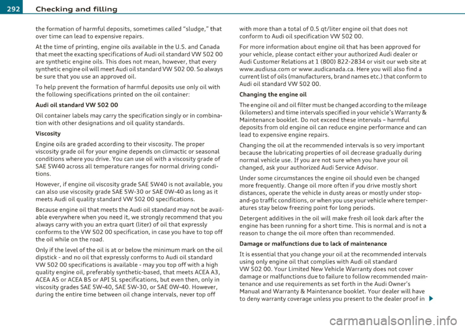 AUDI S8 2010 Manual PDF lffl) __ C_ h_ e_c _k _i _ n _g ~ a_n _d_ f_i l_ l_i n_ g _________________________________________ _
the formation of harmful deposits, sometimes ca lled "sludge," that
over time can lea AUDI S8 2010 Manual PDF lffl) __ C_ h_ e_c _k _i _ n _g ~ a_n _d_ f_i l_ l_i n_ g _________________________________________ _
the formation of harmful deposits, sometimes ca lled "sludge," that
over time can lea