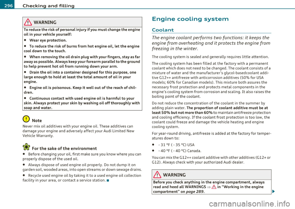 AUDI S8 2010 Owners Guide ___ C_ h_ e_c _k _i _ n _g ~ a_n _d_ f_il _l_in _ g _________________________________________ _
in. WARNING
To reduce the risk of personal injury if you must change the engin e
oil in your v AUDI S8 2010 Owners Guide ___ C_ h_ e_c _k _i _ n _g ~ a_n _d_ f_il _l_in _ g _________________________________________ _
in. WARNING
To reduce the risk of personal injury if you must change the engin e
oil in your v