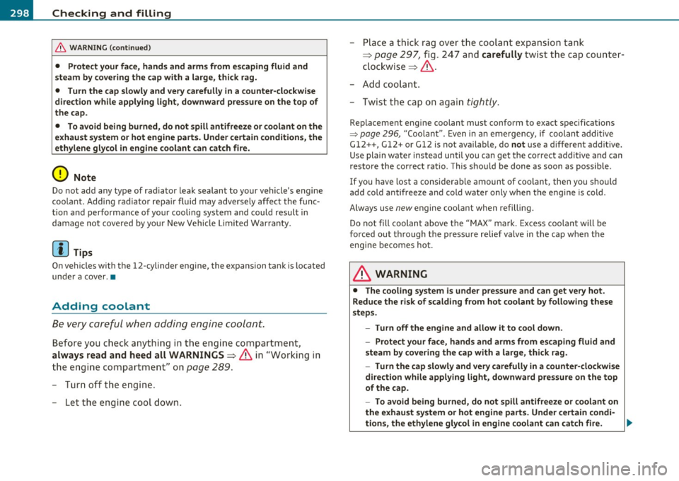 AUDI S8 2010 Owners Manual lffll __ C_ h_ e_c _k _i _ n _g ~ a_n _d_ f_il _l_in _ g _________________________________________ _
& WARNING (conti nu ed )
• Protect your f ace, hand s and arms from e scaping fluid a AUDI S8 2010 Owners Manual lffll __ C_ h_ e_c _k _i _ n _g ~ a_n _d_ f_il _l_in _ g _________________________________________ _
& WARNING (conti nu ed )
• Protect your f ace, hand s and arms from e scaping fluid a