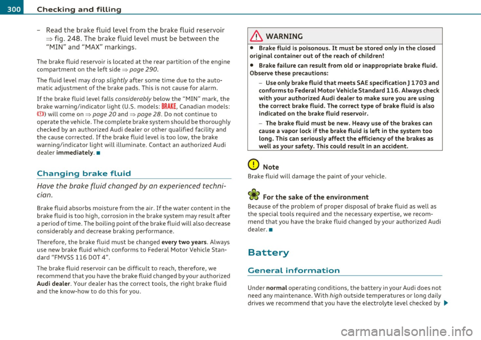 AUDI S8 2010 Owners Guide ___ C_ h_e _c_ k_ i_ n ~ g~ a_ n _ d_ f_il _l _in _ g ____________________________________________ _
- Read the brake fluid level from the brake fluid reservoir
=> fig. 248 . T he brake AUDI S8 2010 Owners Guide ___ C_ h_e _c_ k_ i_ n ~ g~ a_ n _ d_ f_il _l _in _ g ____________________________________________ _
- Read the brake fluid level from the brake fluid reservoir
=> fig. 248 . T he brake