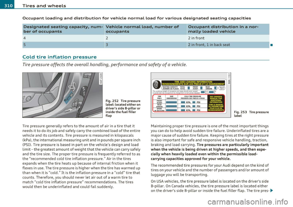 AUDI S8 2010  Owners Manual ___ T_ i_ r _e _s_ a_n_ d_ w_ h_ e_e_ l_ s _______________________________________________  _ 
Occ up ant  loading  and  distribution  for  vehi cle  normal  load  for  various  d esignated  seating  