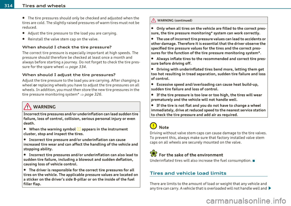 AUDI S8 2010  Owners Manual -~_T_ ir_e_ s_ a_ n_ d_ w_ h_e_ e_ ls _______________________________________________  _ 
• The  tire pr ess ure s sho uld  o nly be c hecke d an d  adjusted  wh en the 
t ire s ar e cold . Th e sli