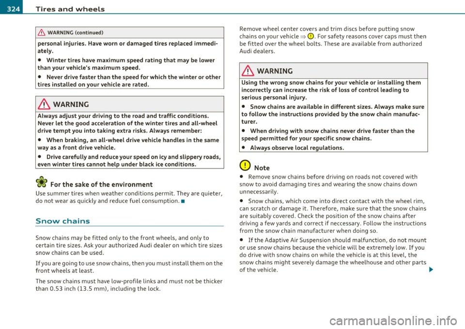 AUDI S8 2010 Owners Manual -~_T_ ir_e_ s_ a_ n_ d_ w_ h_e_ e_ ls _______________________________________________ _
& WARNING (conti nued)
personal injuries. Have worn or dam aged tires replaced immedi
ately .
• W AUDI S8 2010 Owners Manual -~_T_ ir_e_ s_ a_ n_ d_ w_ h_e_ e_ ls _______________________________________________ _
& WARNING (conti nued)
personal injuries. Have worn or dam aged tires replaced immedi
ately .
• W