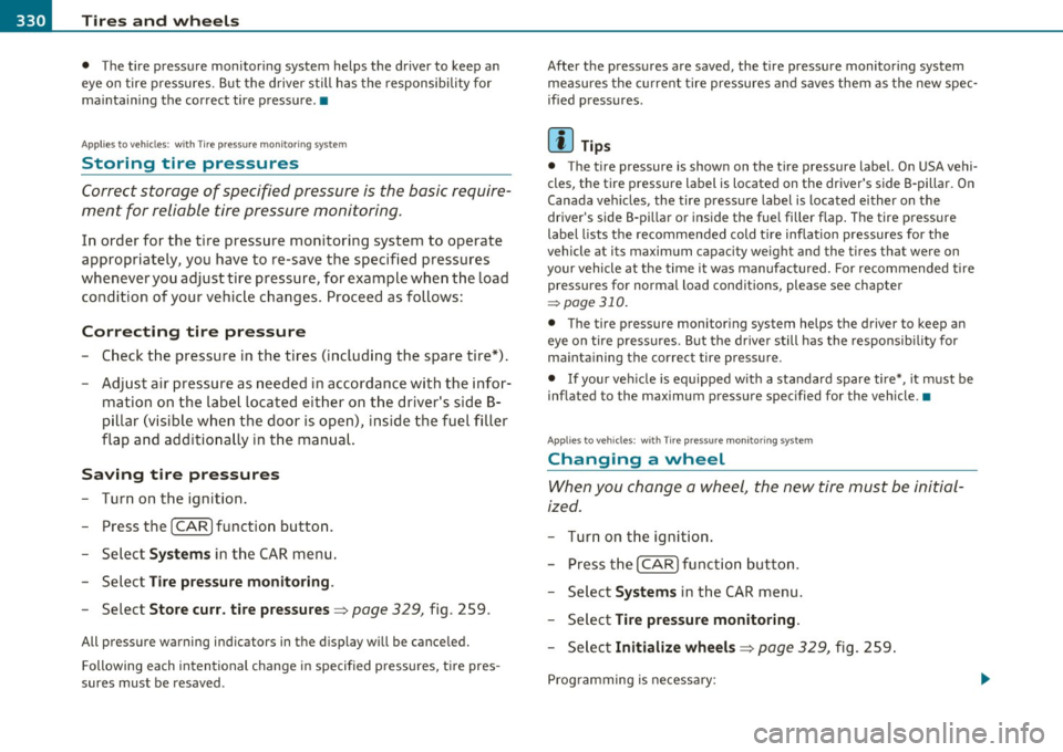 AUDI S8 2010  Owners Manual -~_T_ i_ re _ s_ a_n _ d_ w_ h _e_ e_ ls _________________________________________________  _ 
• The  tire  pressure  monitoring  system  helps  the  driver  to  keep  an 
eye  on  tire  pressures. 