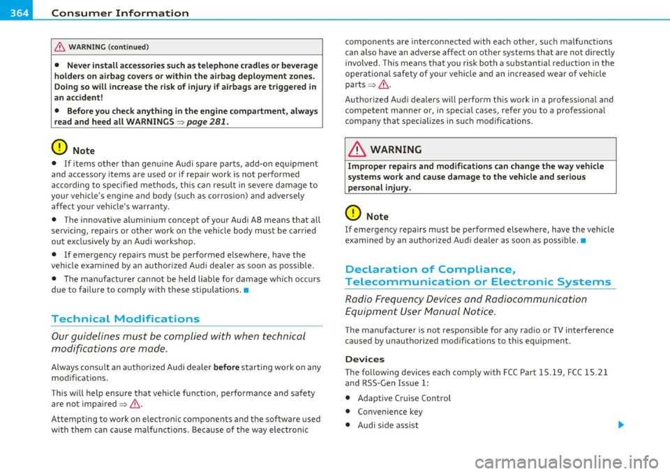 AUDI S8 2010 Service Manual ___ C_ o_n_ s _ u_m_ e_ r_ I_ n_ f_o _r_ m_ a_ t_io _ n _____________________________________________ _
& WARNING (conti nu ed )
• Never in stall acces sorie s such a s telephone c radle s or AUDI S8 2010 Service Manual ___ C_ o_n_ s _ u_m_ e_ r_ I_ n_ f_o _r_ m_ a_ t_io _ n _____________________________________________ _
& WARNING (conti nu ed )
• Never in stall acces sorie s such a s telephone c radle s or