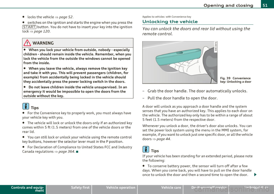 AUDI S8 2010 Owners Manual • locks t he ve hicle=> page 52.
• switches on the ignit io n and s tarts the eng ine w hen yo u press t he
!START) button. You do not have to insert your key into the ign AUDI S8 2010 Owners Manual • locks t he ve hicle=> page 52.
• switches on the ignit io n and s tarts the eng ine w hen yo u press t he
!START) button. You do not have to insert your key into the ign