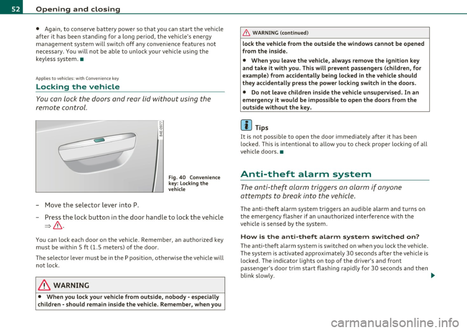 AUDI S8 2010 User Guide Opening and closing
• Agai n, to conserve battery power so t hat you can start the veh icle
a fter it has b een standin g for a long perio d, th e veh icles e ne rgy
ma nageme AUDI S8 2010 User Guide Opening and closing
• Agai n, to conserve battery power so t hat you can start the veh icle
a fter it has b een standin g for a long perio d, th e veh icles e ne rgy
ma nageme