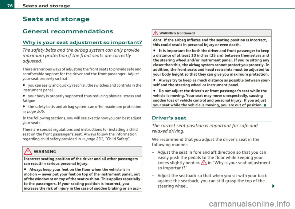 AUDI S8 2010 Owners Manual Seats and storage
Seats and storage
General recommendations
Why is your seat adjustment so important?
The safety belts and the airbag system can only provide
maximum protection AUDI S8 2010 Owners Manual Seats and storage
Seats and storage
General recommendations
Why is your seat adjustment so important?
The safety belts and the airbag system can only provide
maximum protection