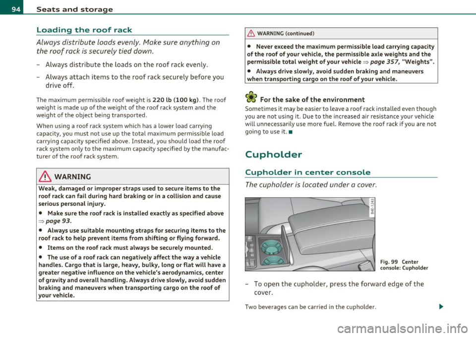 AUDI S8 2010  Owners Manual Seats  and  storage Loading  the  roof  rack 
Always  dis tribute  loads  evenly . Make  sure  anything  on 
the  roof  rack is securely  tied  do wn. 
- Always  distribute  the  loads  on  the  roof 