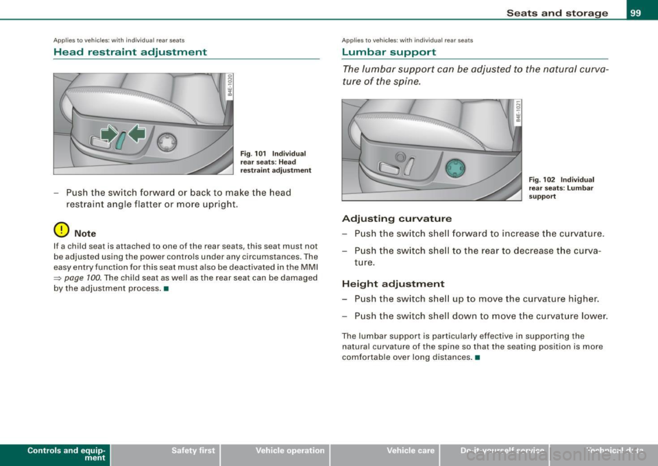 AUDI S8 2009 Owners Manual Applies to vehi cles : wi th in d ivi dual rear seats
Head restraint adjustment
-..... .
··-
Fig . 101 Individual
rear seats : Head
restraint adjustment
-Push the switch forward o AUDI S8 2009 Owners Manual Applies to vehi cles : wi th in d ivi dual rear seats
Head restraint adjustment
-..... .
··-
Fig . 101 Individual
rear seats : Head
restraint adjustment
-Push the switch forward o