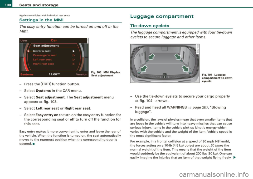 AUDI S8 2009 Owners Manual • ..__S_ e_a _ t_ s_ a_ n_ d_ s_t _o _r_ a- g==- e ________________________________________________ _
Applies to ve hicles : w it h indi vid ual r ear se ats
Settings in the MMI
The easy AUDI S8 2009 Owners Manual • ..__S_ e_a _ t_ s_ a_ n_ d_ s_t _o _r_ a- g==- e ________________________________________________ _
Applies to ve hicles : w it h indi vid ual r ear se ats
Settings in the MMI
The easy