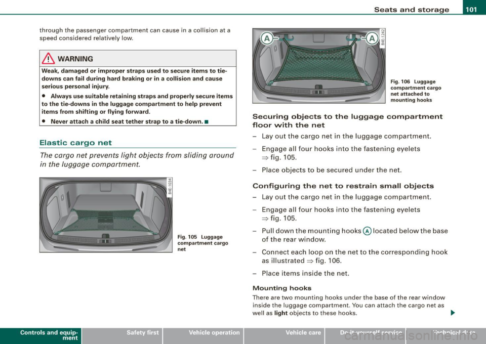 AUDI S8 2009 Owners Manual ________________________________________________ S_e_ a_ ts_ a_ n_d _ s_t _o _r_ a ....; g::;. e _ __._
through the passenger compartment can cause in a collision at a
speed considered r AUDI S8 2009 Owners Manual ________________________________________________ S_e_ a_ ts_ a_ n_d _ s_t _o _r_ a ....; g::;. e _ __._
through the passenger compartment can cause in a collision at a
speed considered r