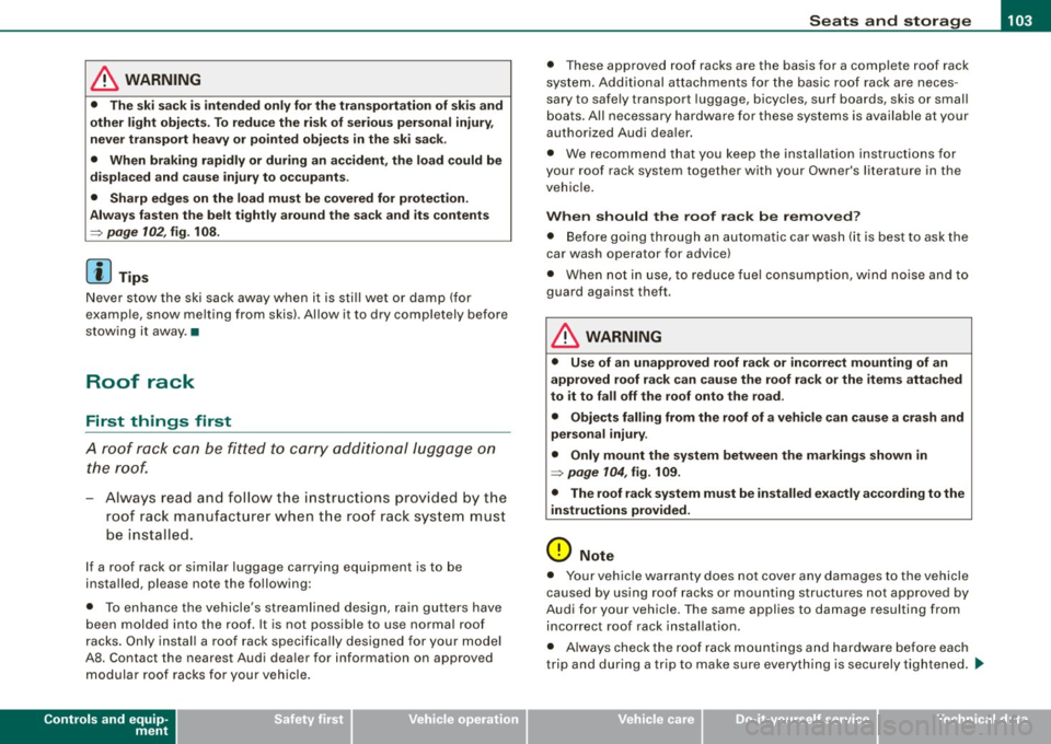 AUDI S8 2009 Owners Manual __________________________________________________ S_ e_ a_t _s _ a_n_ d_ s_ t_ o _r_a ..;:g::... e __ _
& WARNING
• The ski sack is intended only for the transportation of ski s and
other AUDI S8 2009 Owners Manual __________________________________________________ S_ e_ a_t _s _ a_n_ d_ s_ t_ o _r_a ..;:g::... e __ _
& WARNING
• The ski sack is intended only for the transportation of ski s and
other