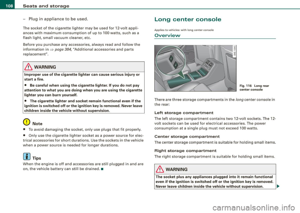 AUDI S8 2009 Owners Manual • ..__S_ e_a _ t_ s_ a_ n_ d_ s_t _o _r_ a- g==- e ________________________________________________ _
-Plug in applian ce to be u se d.
The soc ket of t he ci gare tte l ighter may be AUDI S8 2009 Owners Manual • ..__S_ e_a _ t_ s_ a_ n_ d_ s_t _o _r_ a- g==- e ________________________________________________ _
-Plug in applian ce to be u se d.
The soc ket of t he ci gare tte l ighter may be