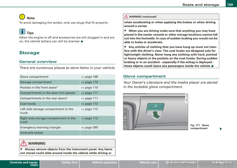 AUDI S8 2009  Owners Manual ________________________________________________ S_ e_ a _ t_ s _a_ n_d _ s_t _o _ r_ a...: g==-- e __ llffllJI 
0 Note 
To avoid  damaging  the  socket,  only  use  plugs  that  fit  properly. 
[ i] 