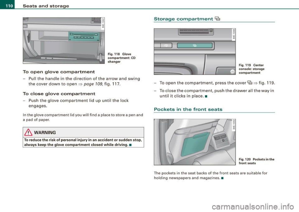 AUDI S8 2009 Owners Manual • ..__S_ e_a _ t_ s_ a_ n_ d_ s_t _o _r_ a- g==- e ________________________________________________ _
WI
-- .. , ,-.. ~- , --
-
A
-
To open glove compartment
Fig. 118 Glove
compartment: AUDI S8 2009 Owners Manual • ..__S_ e_a _ t_ s_ a_ n_ d_ s_t _o _r_ a- g==- e ________________________________________________ _
WI
-- .. , ,-.. ~- , --
-
A
-
To open glove compartment
Fig. 118 Glove
compartment: