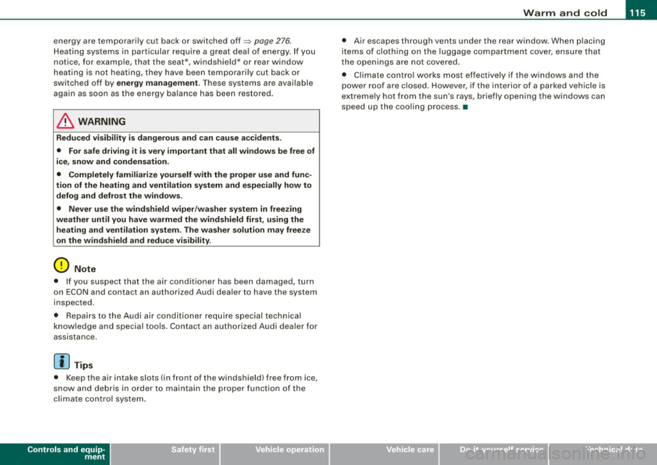 AUDI S8 2009 Owners Manual Warm and cold -
----------------
energy are temporarily cut bac k or switched off~ page 276.
H ea tin g sys tems in particu lar requi re a g rea t dea l of energy. If yo u
not ice, for e AUDI S8 2009 Owners Manual Warm and cold -
----------------
energy are temporarily cut bac k or switched off~ page 276.
H ea tin g sys tems in particu lar requi re a g rea t dea l of energy. If yo u
not ice, for e