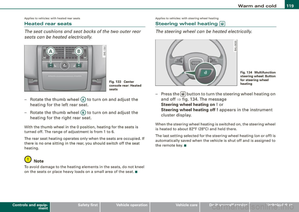 AUDI S8 2009 Service Manual _________________________________________________ W_ a_ r_ m __ a_n_ d_ c_ o_ld _ __. 1111111
Ap plies to vehicles: with heated rear se ats
Heated rear seats
The seat cushions and seat AUDI S8 2009 Service Manual _________________________________________________ W_ a_ r_ m __ a_n_ d_ c_ o_ld _ __. 1111111
Ap plies to vehicles: with heated rear se ats
Heated rear seats
The seat cushions and seat