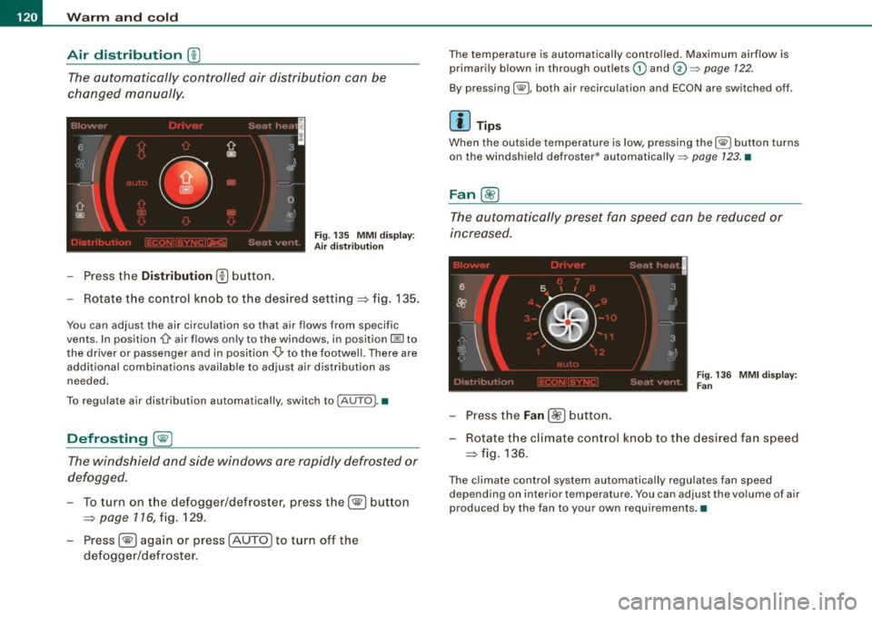 AUDI S8 2009 Service Manual • ..__w_ a_ r_m _ a_ n_d_ c_ o_ ld __________________________________________________ _
Air distribution
(ID
The automatically controlled air distribution can be
changed manually.
Fig. AUDI S8 2009 Service Manual • ..__w_ a_ r_m _ a_ n_d_ c_ o_ ld __________________________________________________ _
Air distribution
(ID
The automatically controlled air distribution can be
changed manually.
Fig.