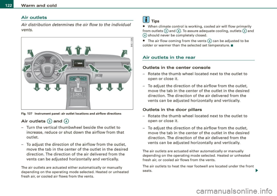 AUDI S8 2009 Owners Manual -L~W~a~r~m~ a~n~d~ c::.!o~l~d =-.._ _____________________________________________ _
Air outlets
Air distribution determines the air flow to the individual vents .
Fig. 1 37 In stru me AUDI S8 2009 Owners Manual -L~W~a~r~m~ a~n~d~ c::.!o~l~d =-.._ _____________________________________________ _
Air outlets
Air distribution determines the air flow to the individual vents .
Fig. 1 37 In stru me