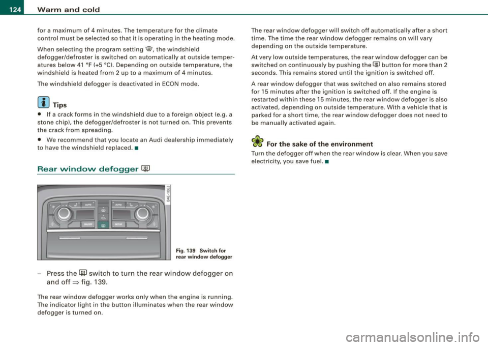 AUDI S8 2009 Owners Manual • ..__w_ a_ r_m _ a_ n_d_ c_ o_ ld __________________________________________________ _
for a maximum of 4 minutes. The temperature for the climate
control must be selected so that it AUDI S8 2009 Owners Manual • ..__w_ a_ r_m _ a_ n_d_ c_ o_ ld __________________________________________________ _
for a maximum of 4 minutes. The temperature for the climate
control must be selected so that it